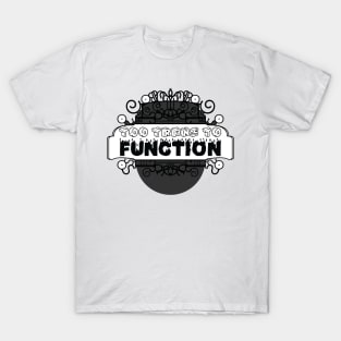 Too trans to function [monochrome] T-Shirt